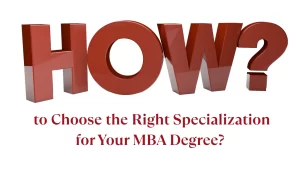 How to Choose the Right Specialization for Your MBA Degree?