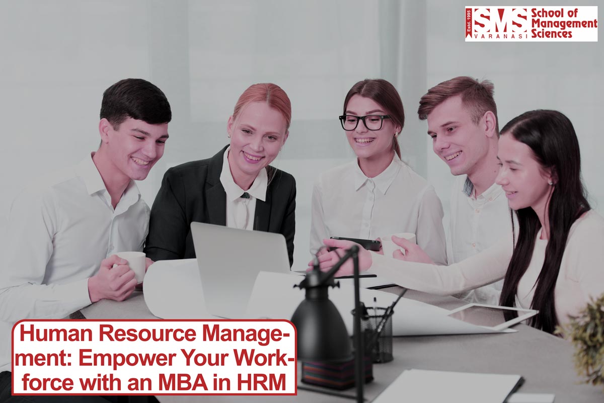 Human Resource Management: Empower Your Workforce with an MBA in HRM