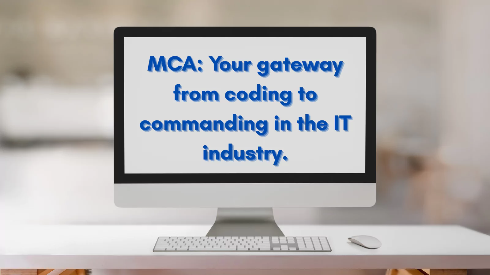 MCA is good for those looking for management roles within the IT industry
