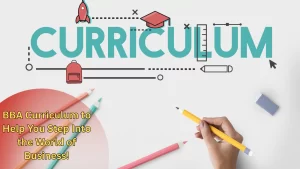 Strong BBA Curriculum to Help You Step Into the World of Business!