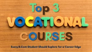 Top 3 Vocational Courses for B.Com students