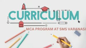 Curriculum Insights: What to Expect in the MCA Program at SMS Varanasi
