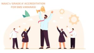 Excellence Recognized: NAAC's 'Grade A' Accreditation for SMS Varanasi