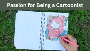 Passion for Being a Cartoonist