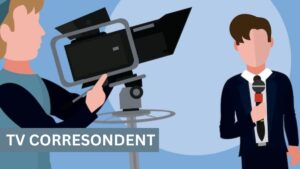 TV Correspondent: Qualification, Jobs & Salary