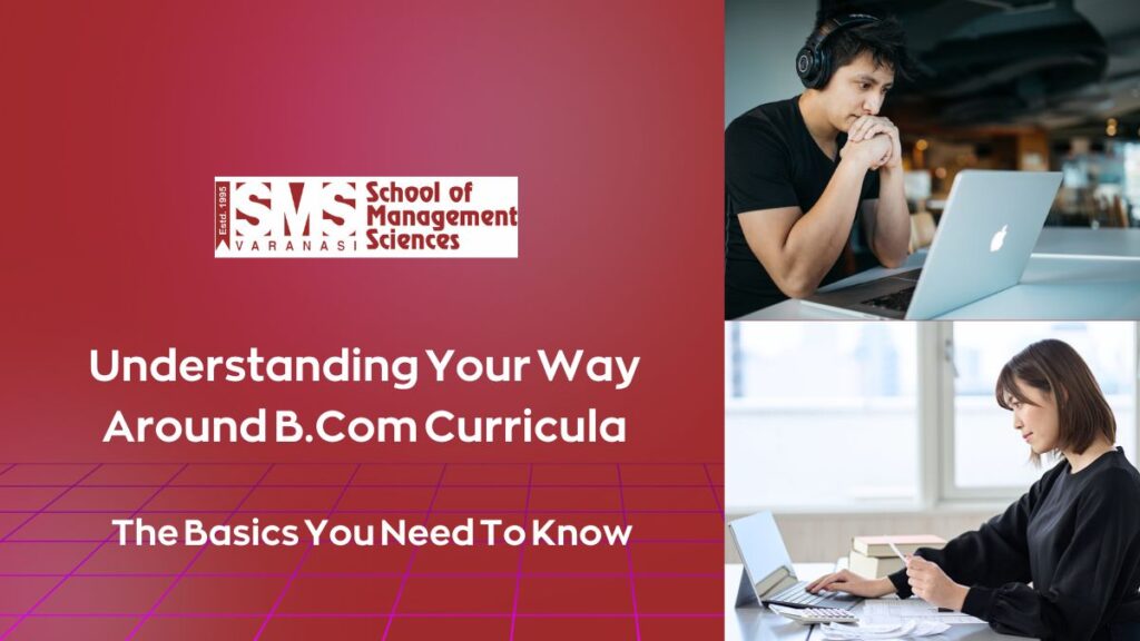 Understanding Your Way Around B.Com Curriculam: The Basics You Need To Know