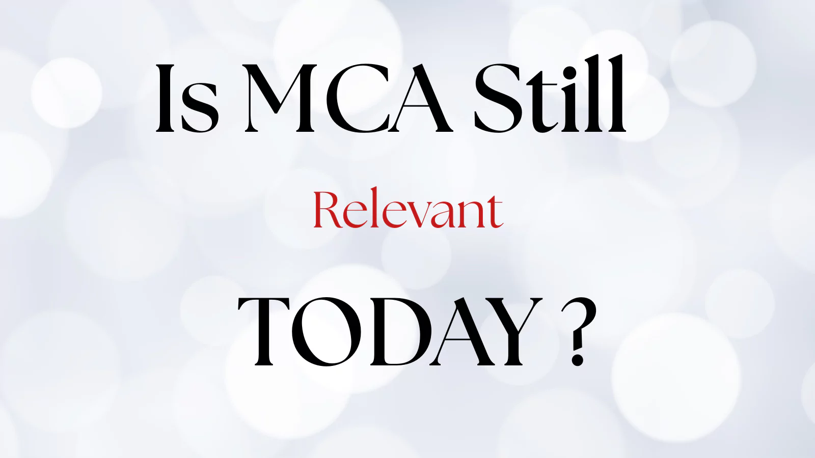 Is MCA Still Relevant Today?