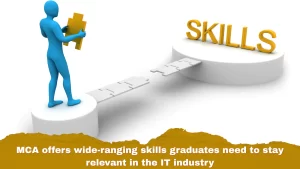 MCA offers wide-ranging skills graduates need to stay relevant in the IT industry