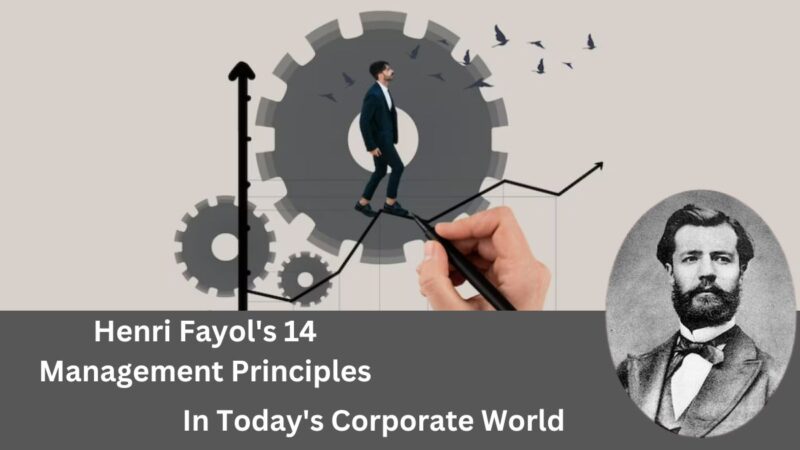 Are Henri Fayol's 14 Management Principles Still Relevant in Today's ...