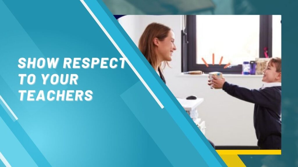 Show respect to your teachers