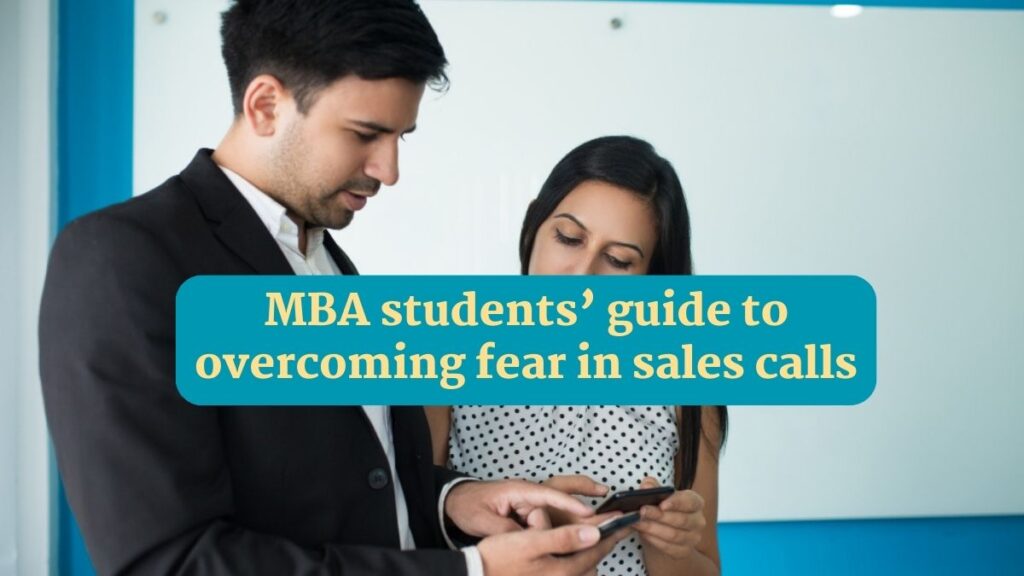 MBA students’ guide to overcoming fear in sales calls