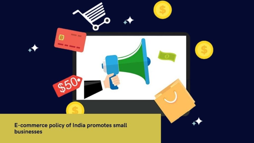 E-commerce policy of India promotes small businesses