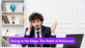 Going to the Edge: The Habit of Achievers