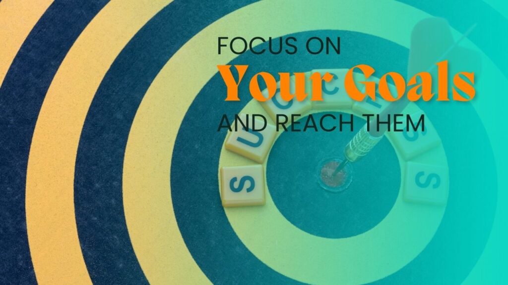 Focus on your goals