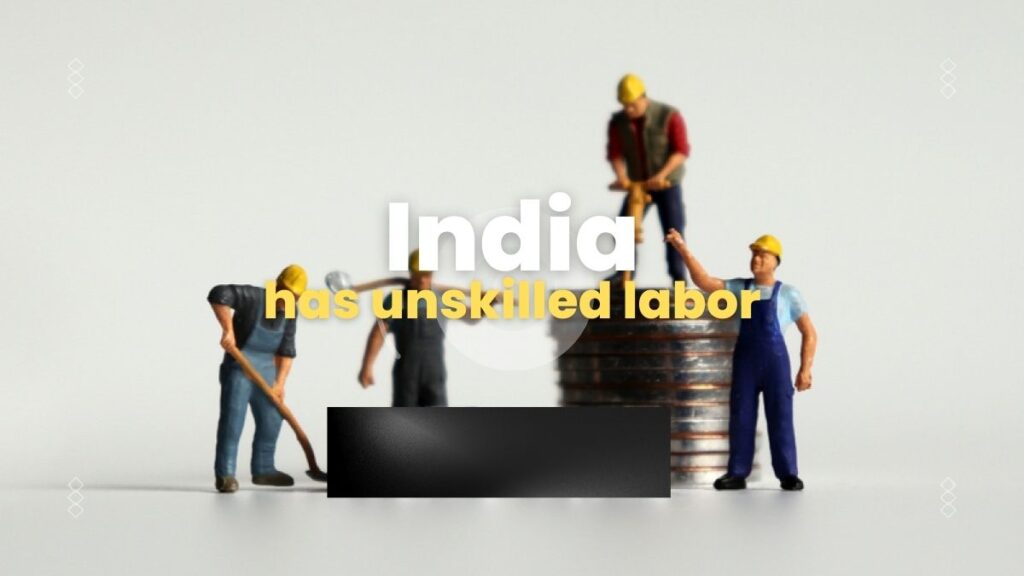 India has unskilled labor