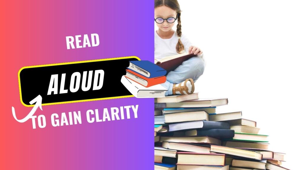 Read aloud to gain clarity