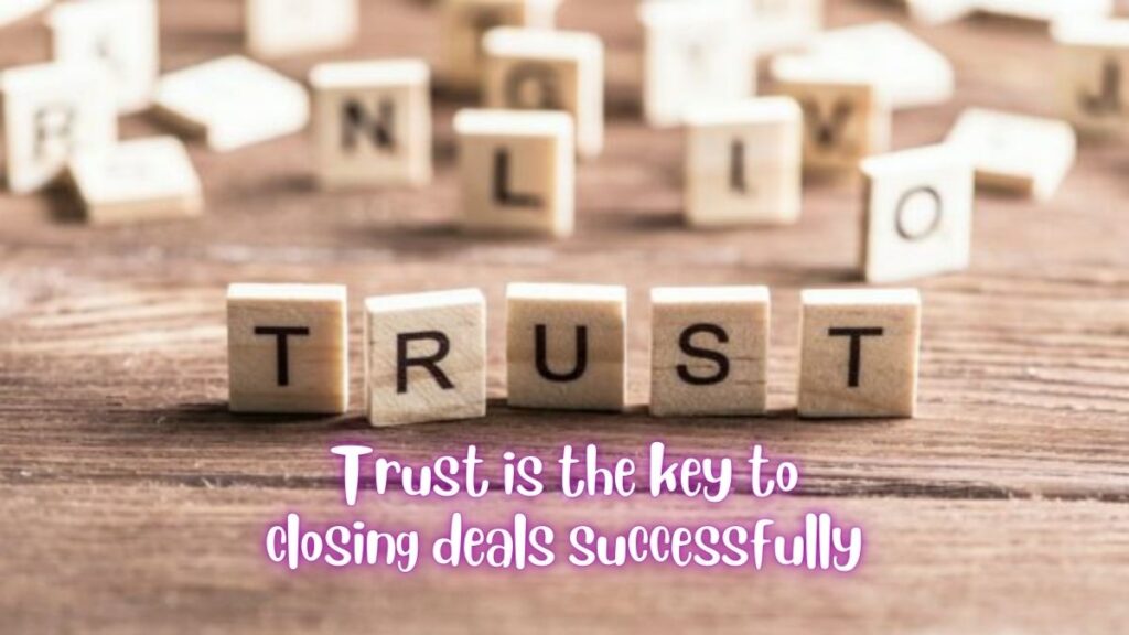 Trust is the key to closing deals successfully