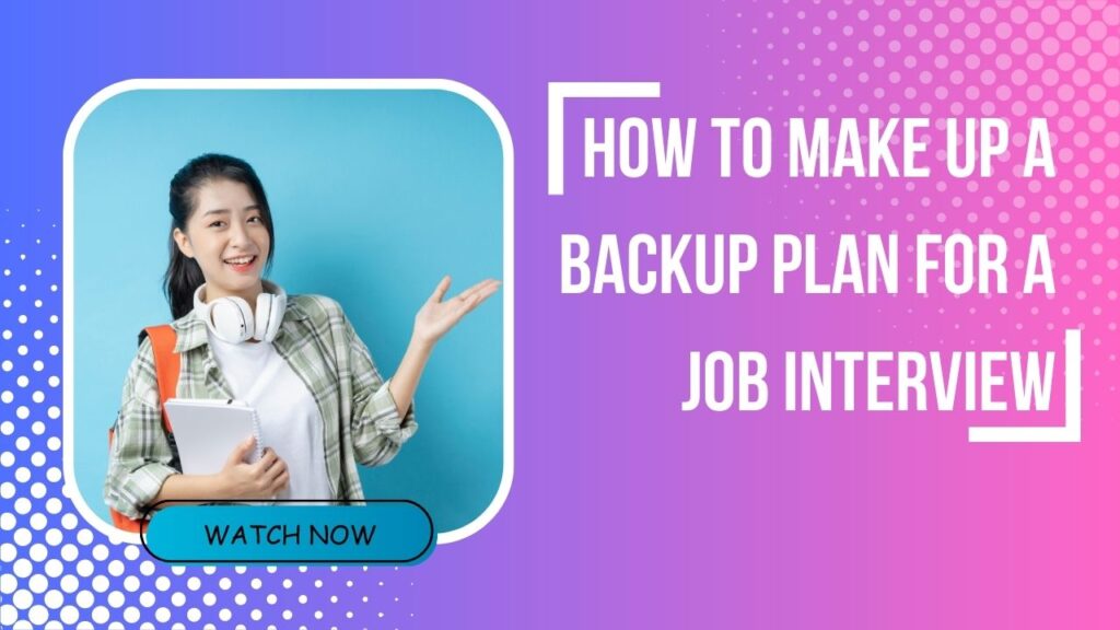How to make up a backup plan for a job interview
