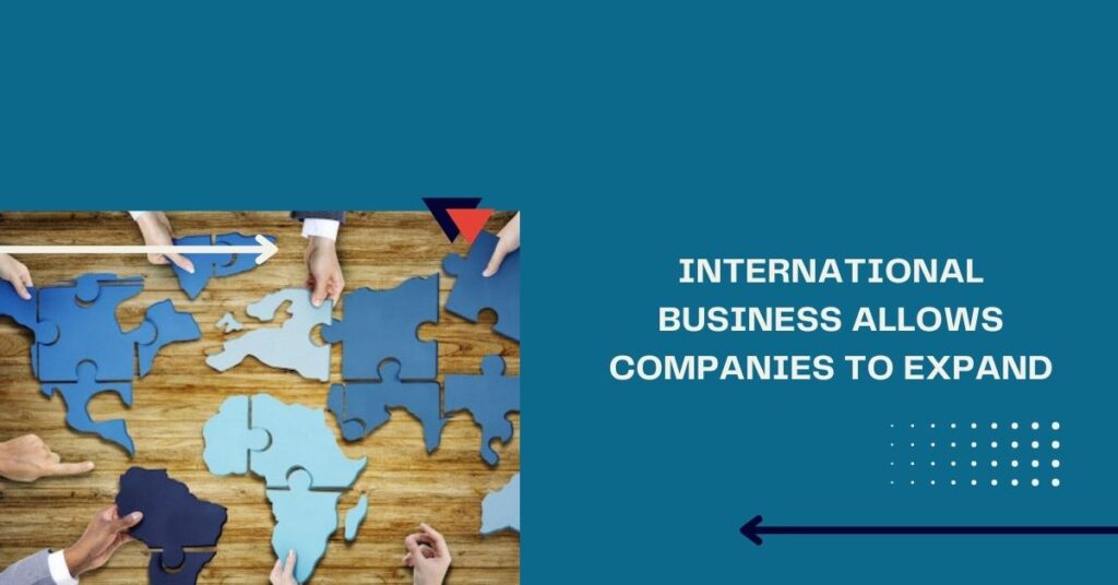 International business allows companies to expand