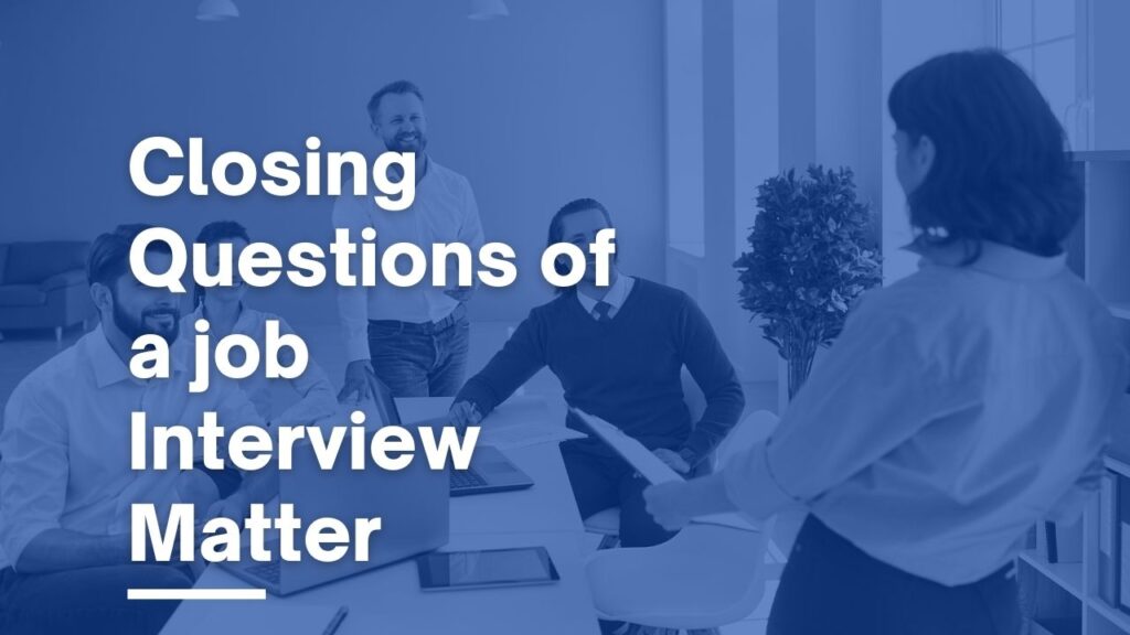 Closing questions of a job interview matter