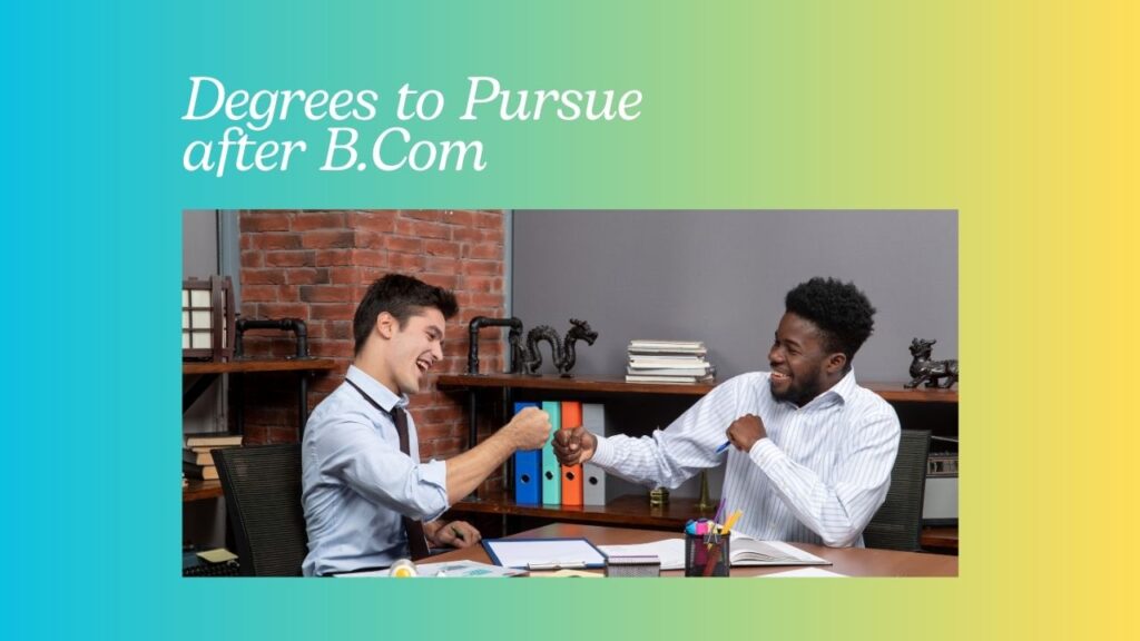 Degrees to Pursue after B.Com