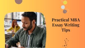 Practical MBA Essay Writing Tips