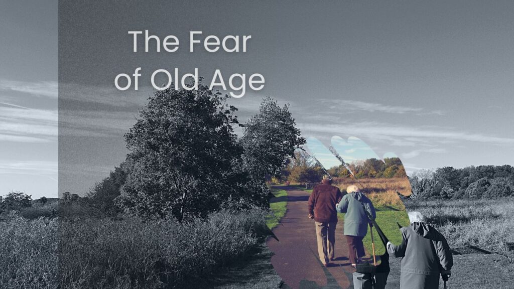 The Fear of Old Age