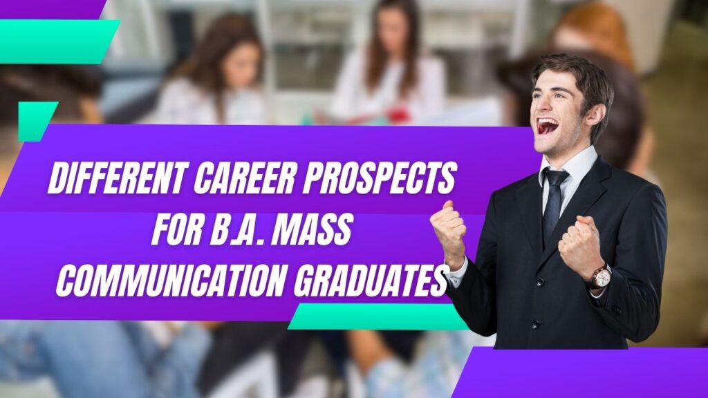Different Career Prospects for B.A. Mass Communication Graduates