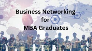 Business Networking Strategies for MBA Graduates