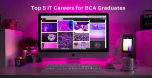 Top 5 IT Careers for BCA Graduates