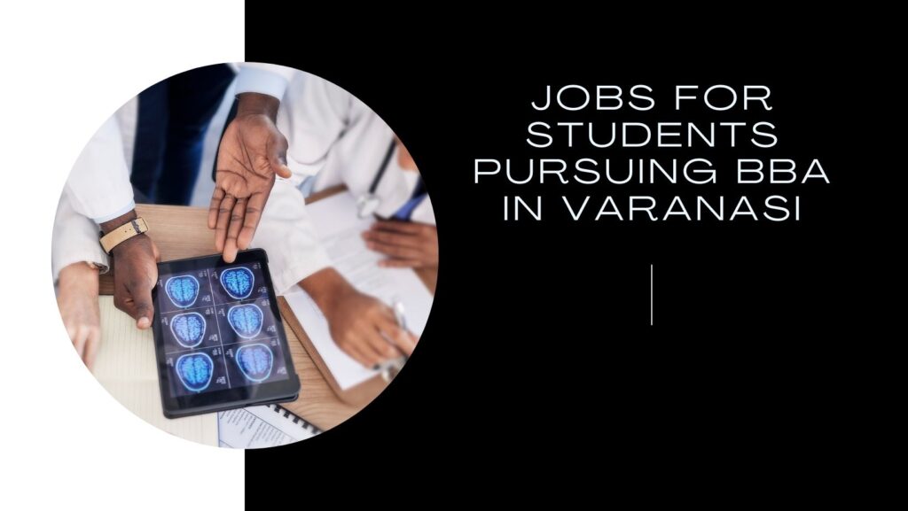 Jobs for Students Pursuing BBA in Varanasi