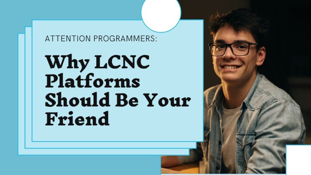 Consider LCNC Platforms Your Friend as a Programmer