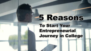 5 Reasons to Start Your Entrepreneurial Journey in College