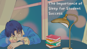 Getting Enough Sleep: The Importance of Sleep for Academic Success
