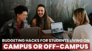 Budgeting Hacks for Students Living on Campus or Off-Campus