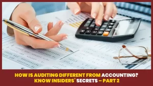 How Is Auditing Different From Accounting? Know Insiders' Secrets - Part 2
