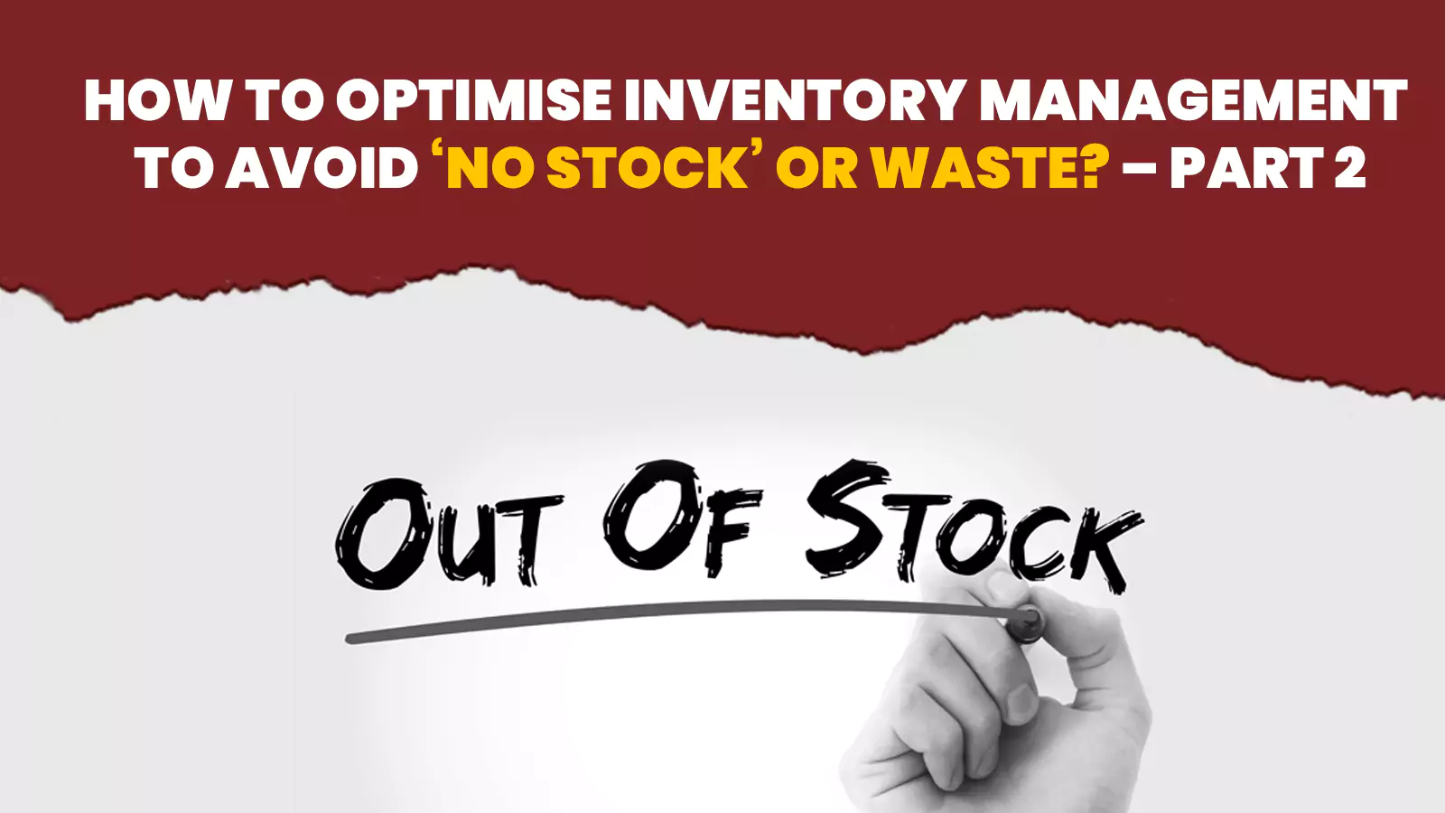How to Optimise Inventory Management to Avoid 'No Stock' OR Waste? - Part 2