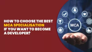 How to Choose the Best MCA Specialisation If You Want to Become a Developer?