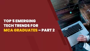 Top 5 Emerging Tech Trends For MCA Graduates - Part 2