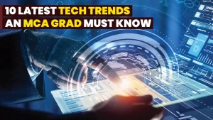 10 Latest Tech Trends an MCA Grad Must Know