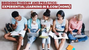 Bridging Theory and Practice: Experiential Learning in B.COM (Hons)