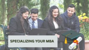 Specializing your MBA - Choosing the right Concentration