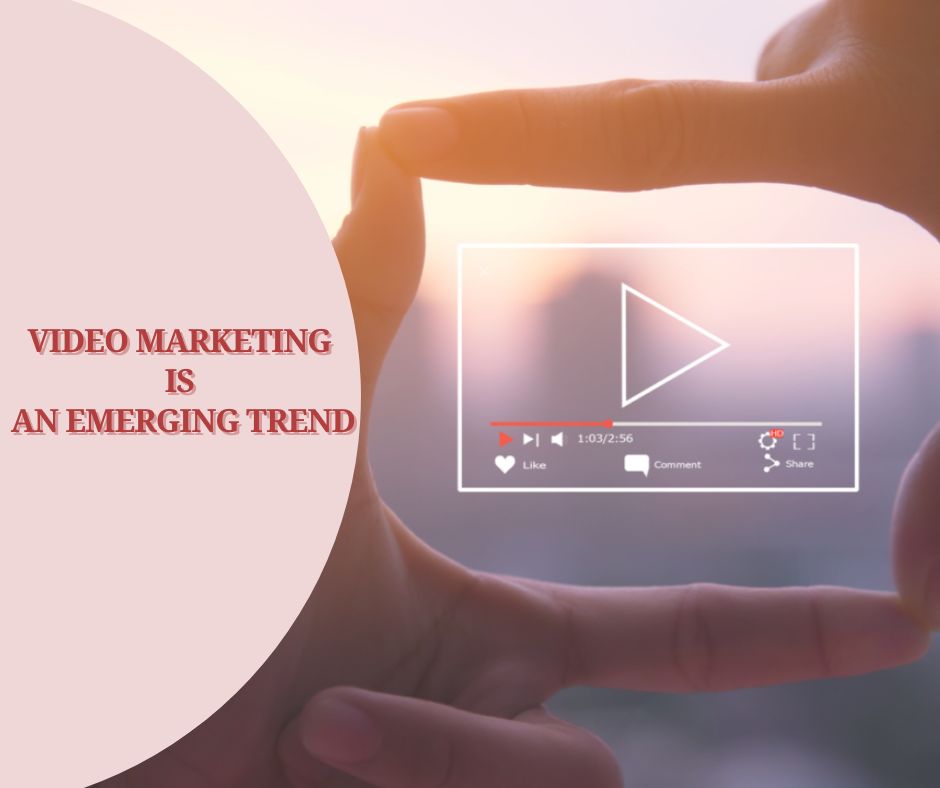 Video Marketing is an Emerging Trend in Digital Marketing