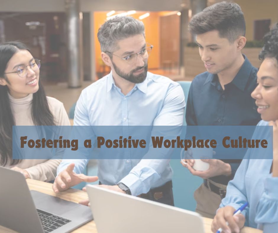 Why businesses should foster a positive workplace culture?