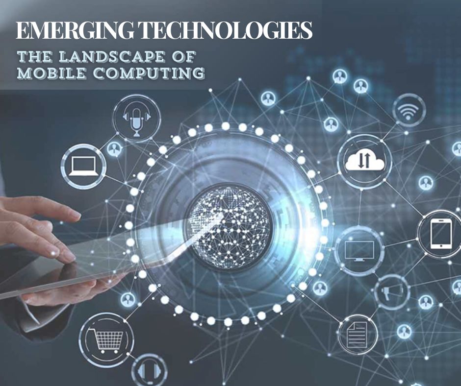 Emerging Technologies transforming the landscape of Mobile Computing