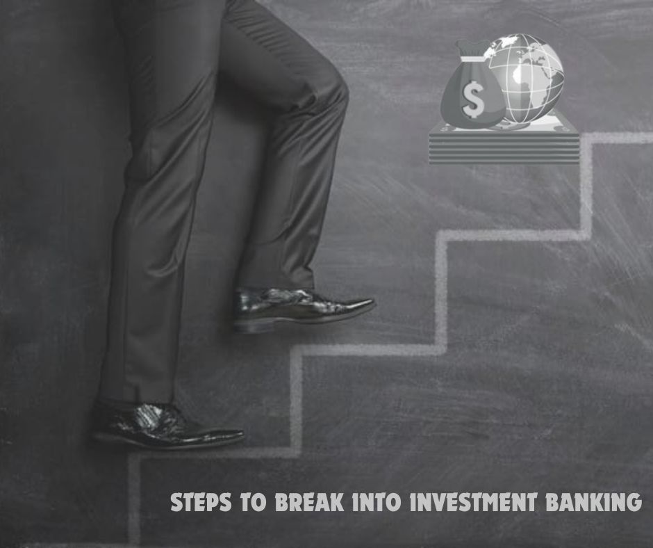 Steps to Break into Investment Banking