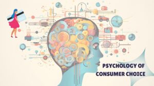 Secrets Of The Psychology Of Consumer Choice That Can Drive Demand