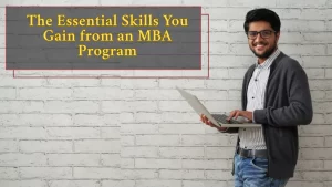 The Essential Skills You Gain from an MBA Program