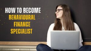 How To Become A Behavioural Finance Specialist - For MCom Students