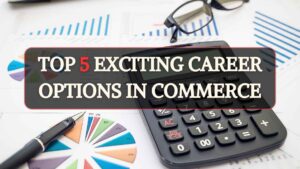 Top 5 Exciting Career Options in Commerce